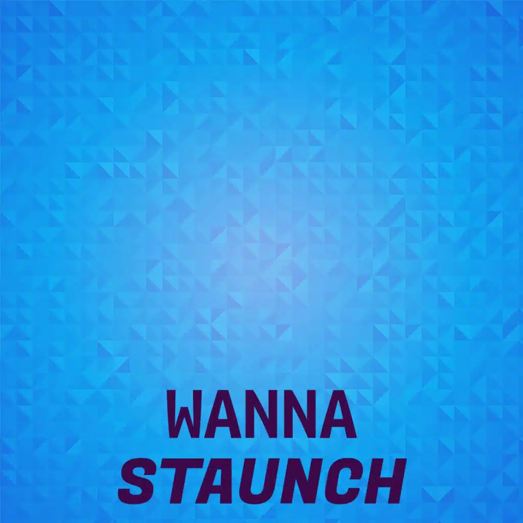 Wanna Staunch