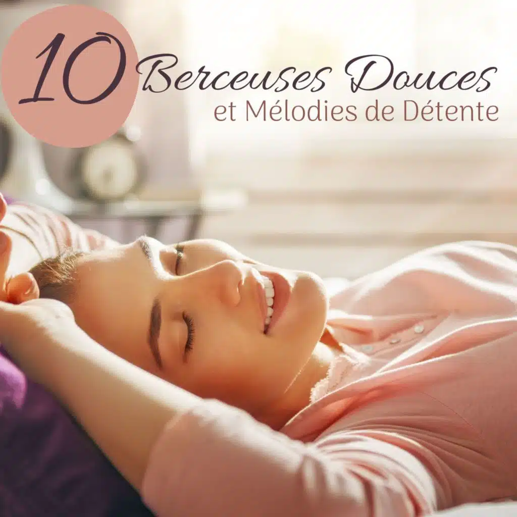 10 Berceuses Douces et Mélodies de Détente: Collection Relaxante pour le Calme Intérieur