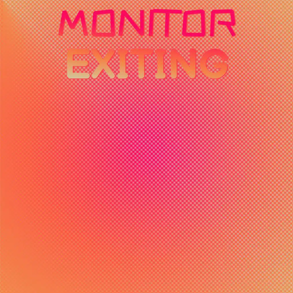 Monitor Exiting