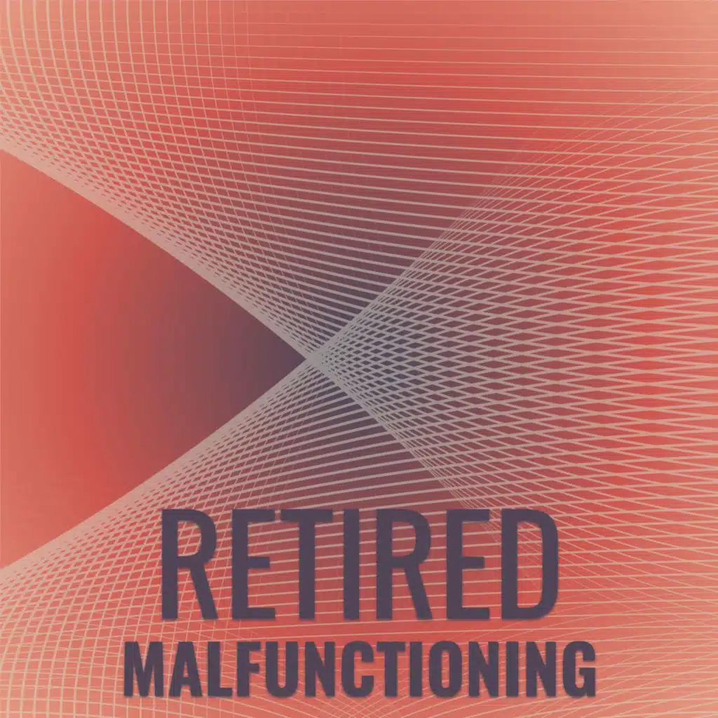 Retired Malfunctioning
