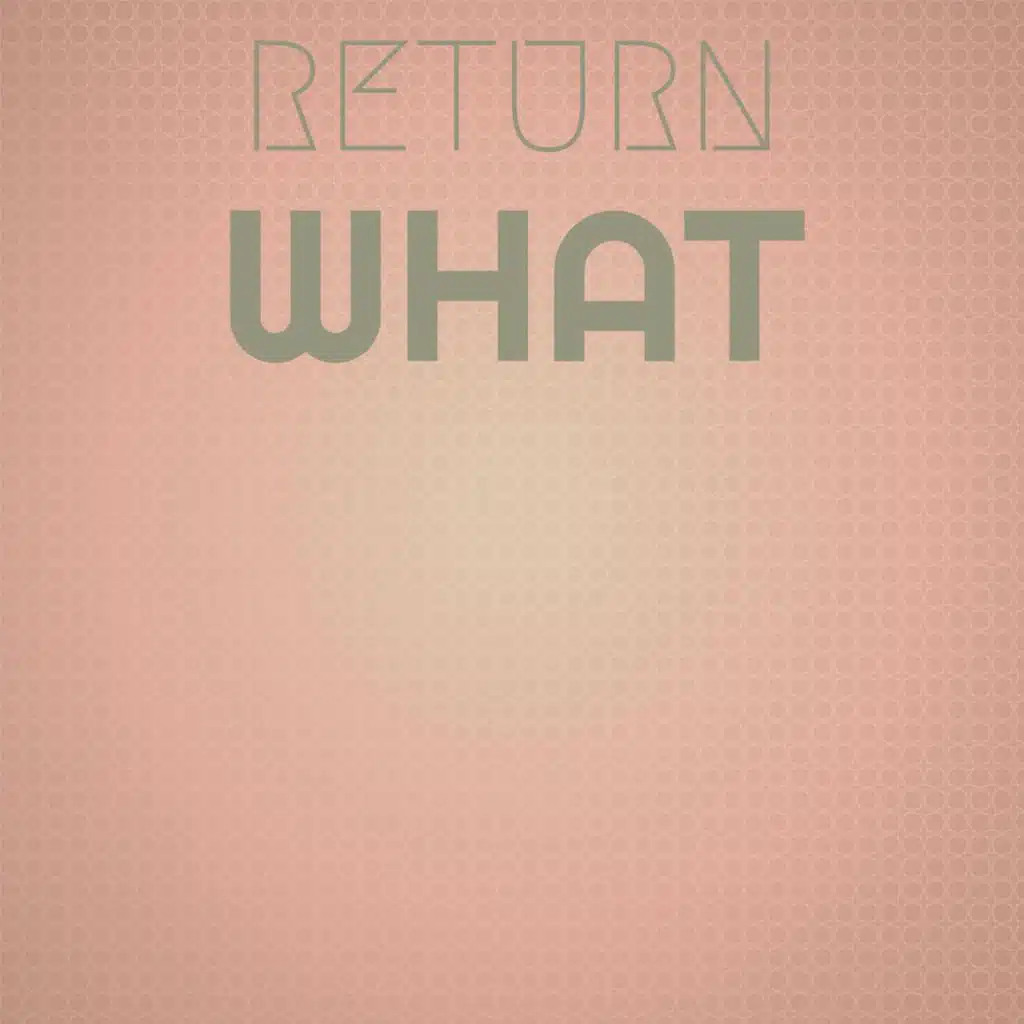 Return What