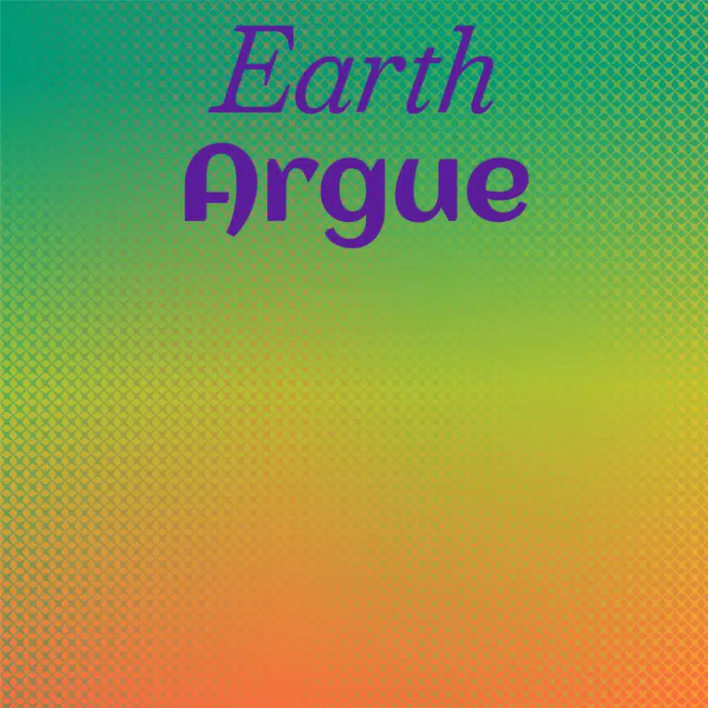 Earth Argue