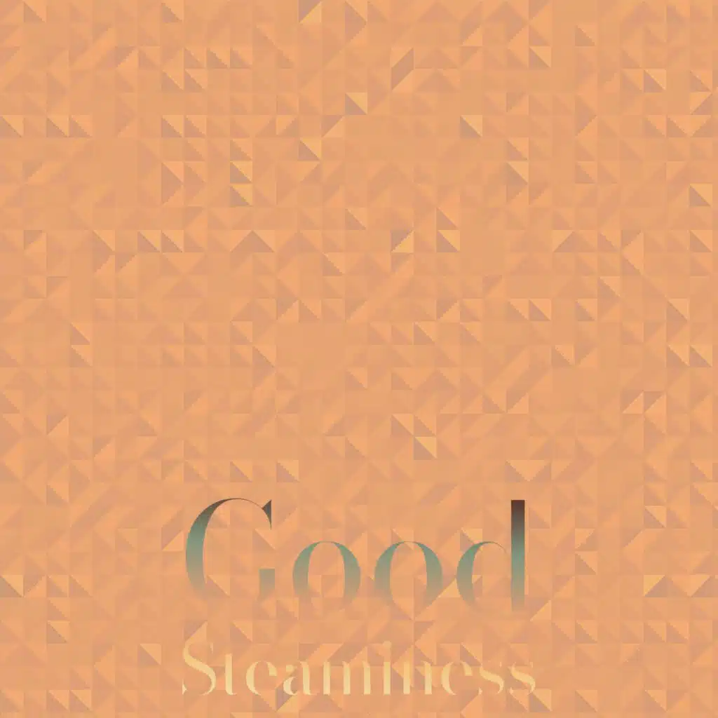 Good Steaminess