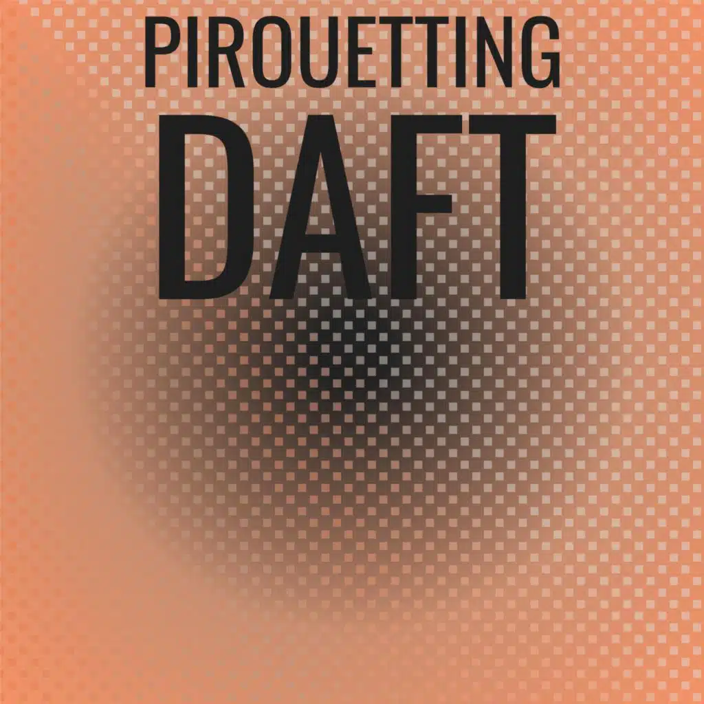 Pirouetting Daft