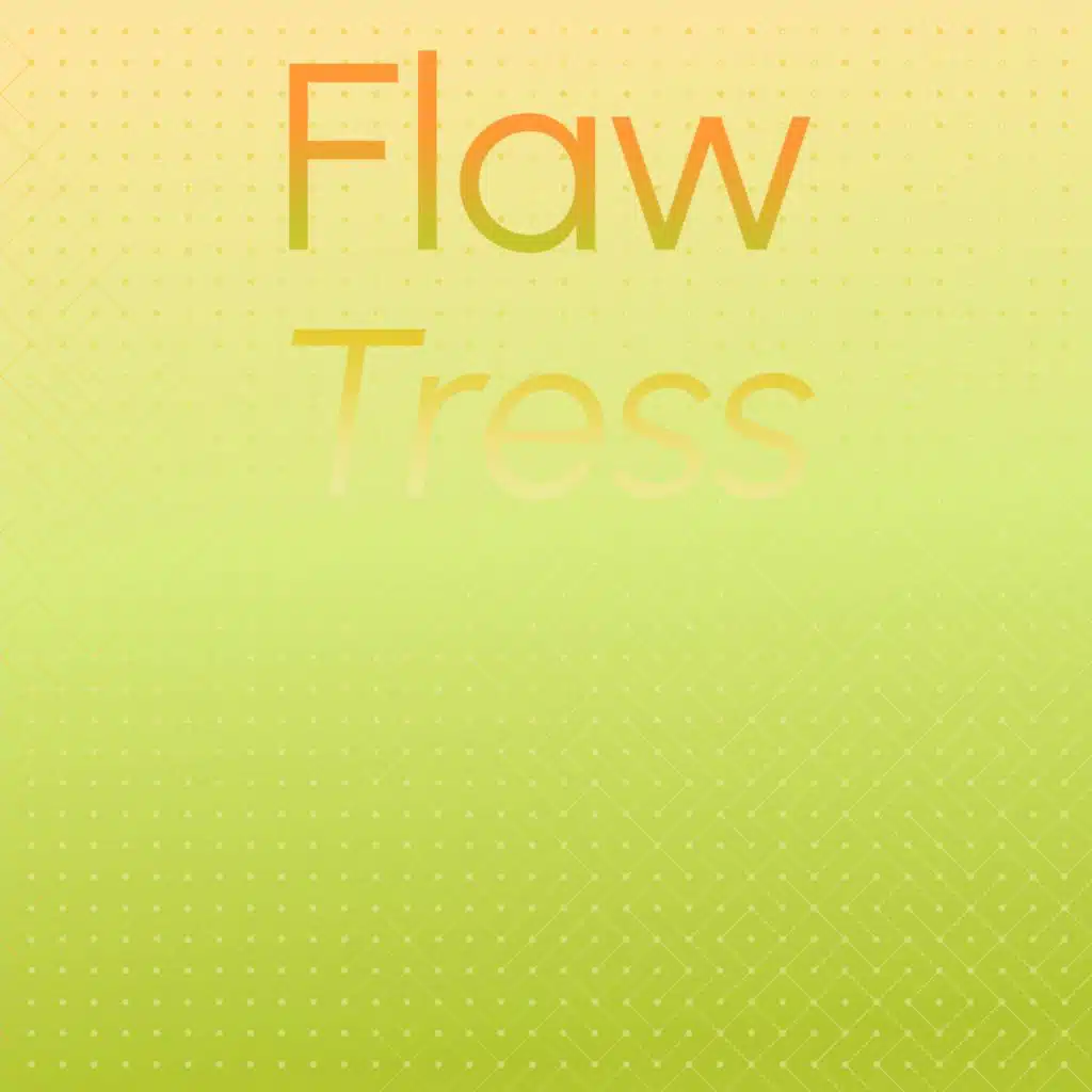 Flaw Tress