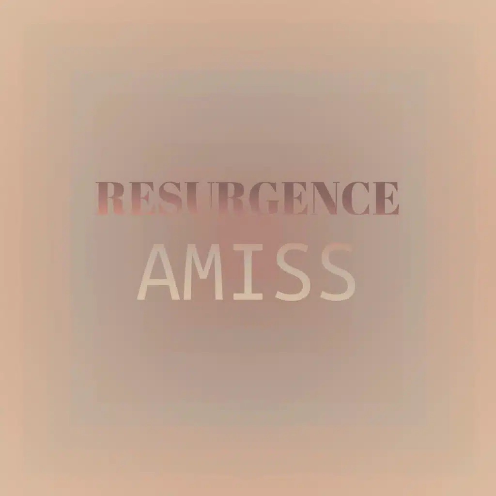Resurgence Amiss