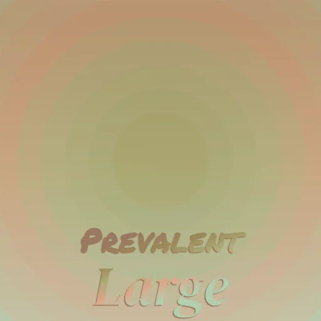 Prevalent Large
