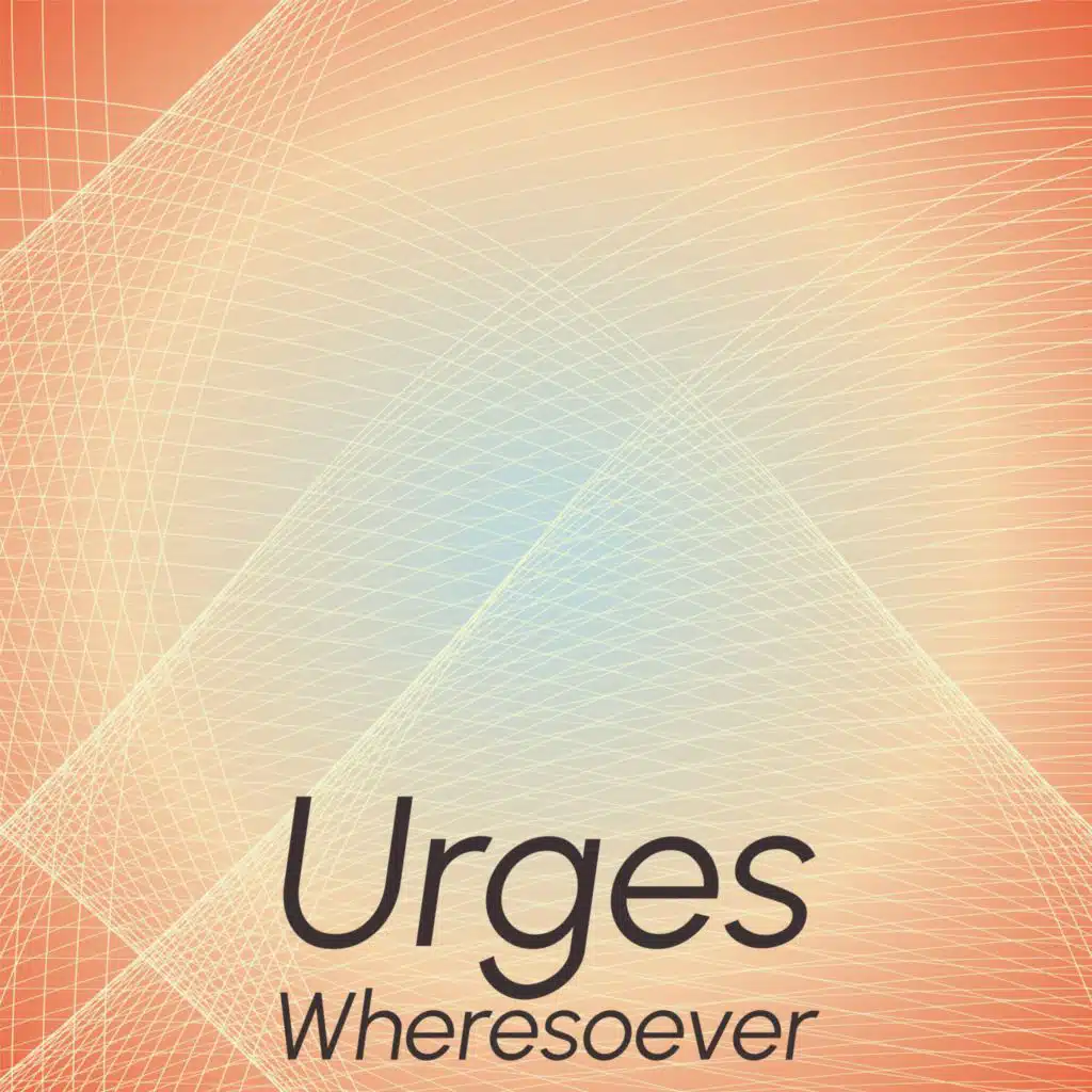 Urges Wheresoever