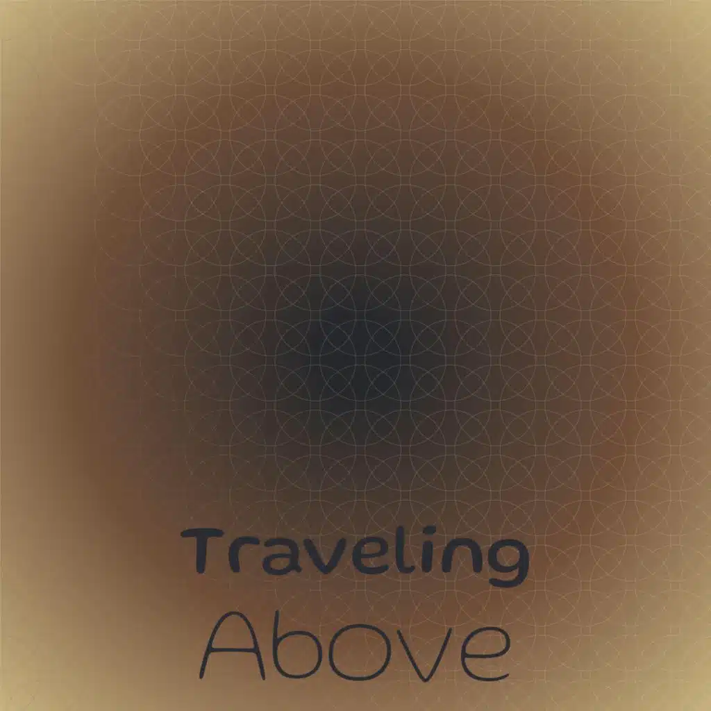 Traveling Above