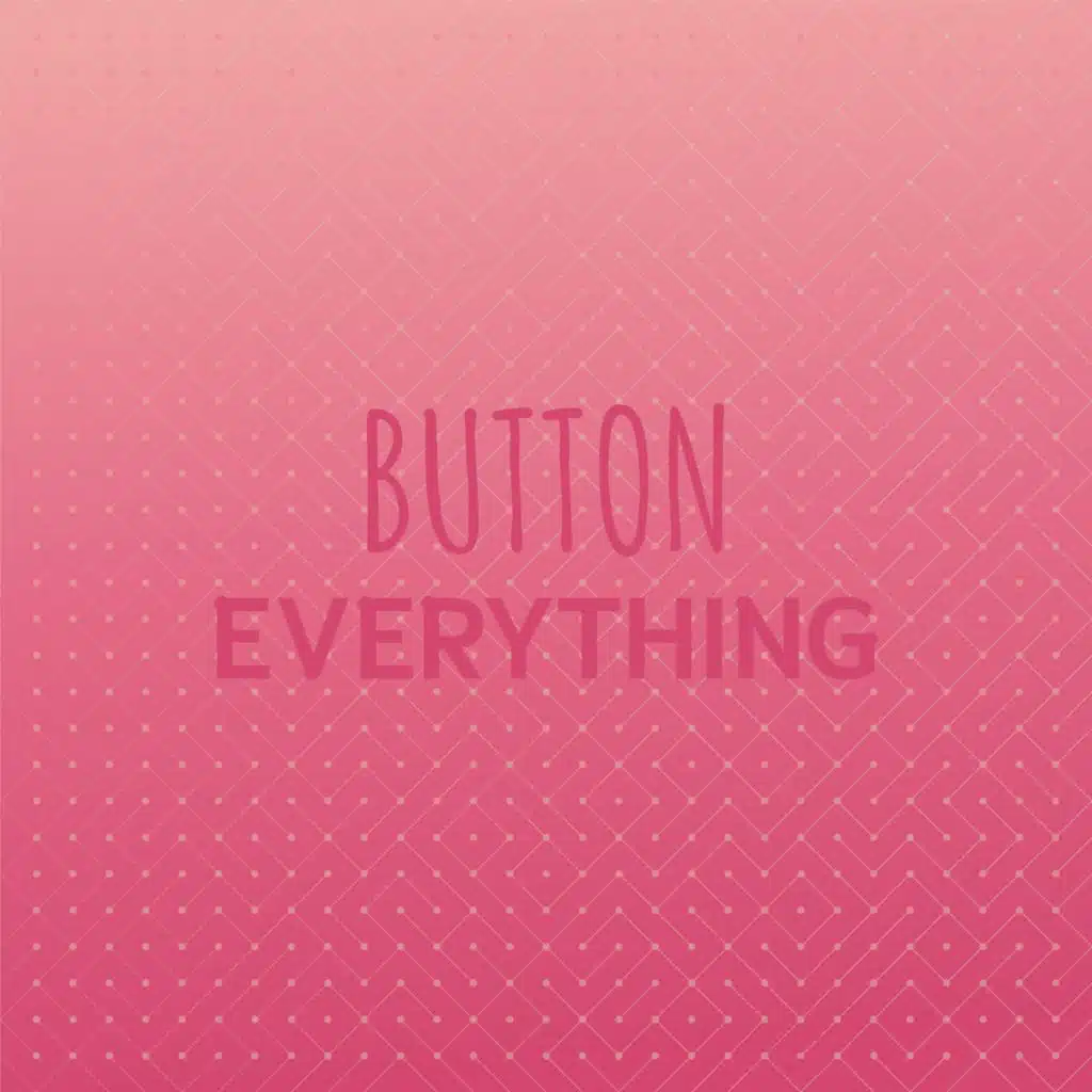 Button Everything