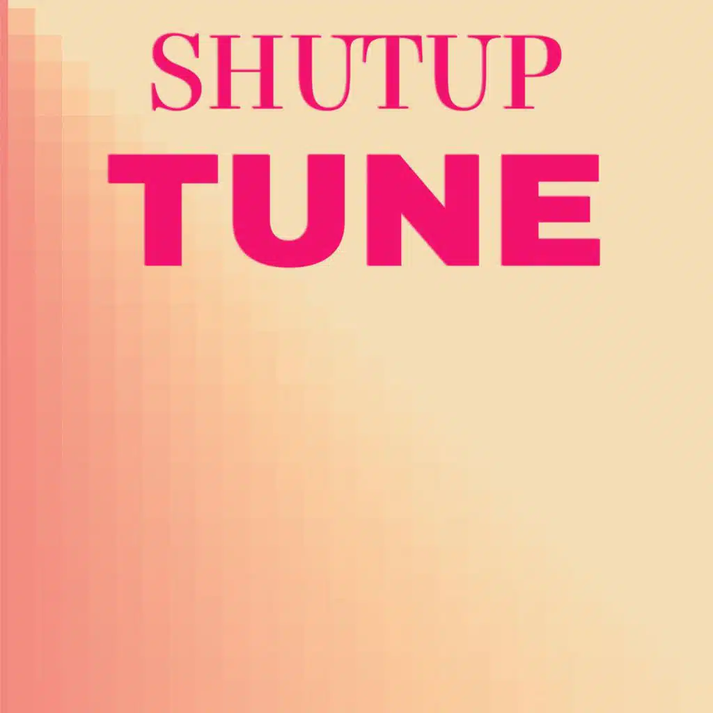 Shutup Tune