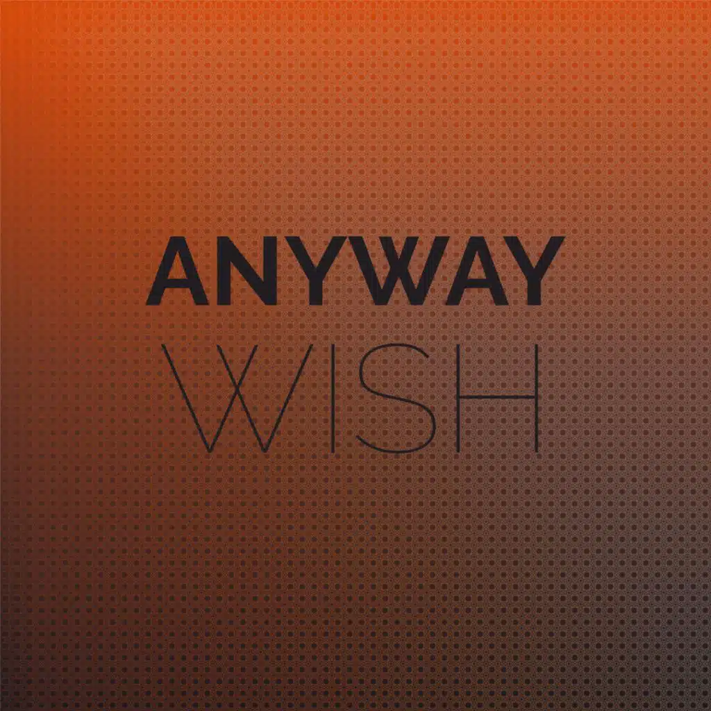 Anyway Wish