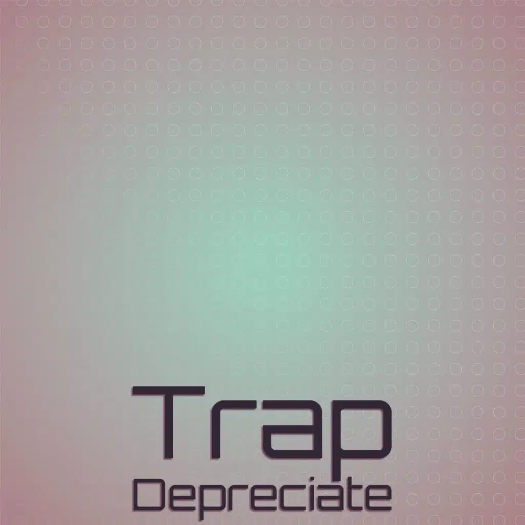 Trap Depreciate