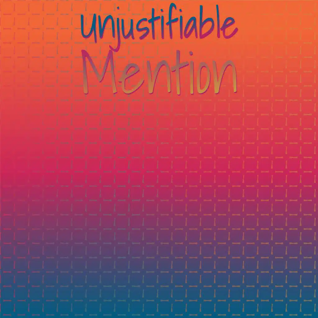 Unjustifiable Mention