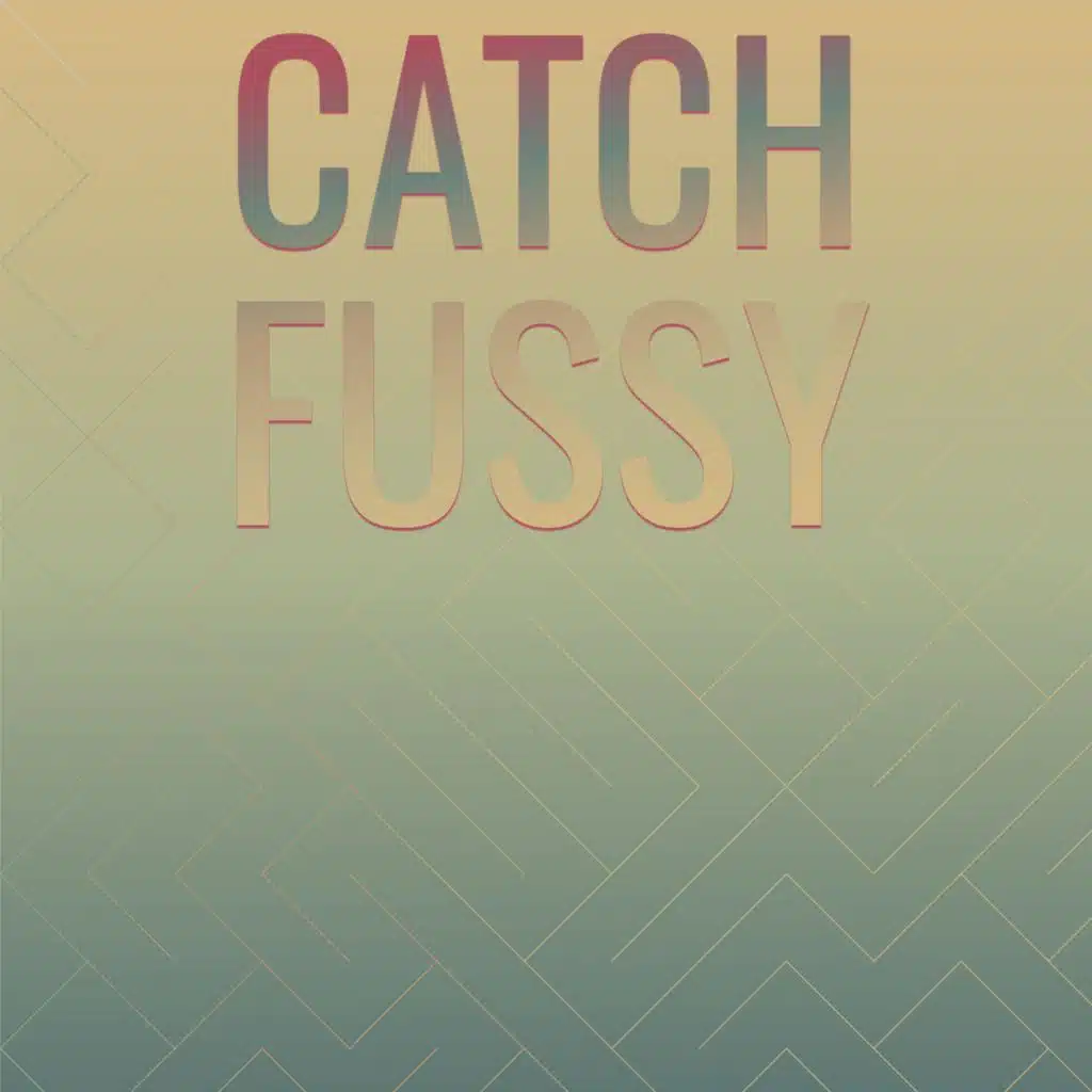 Catch Fussy
