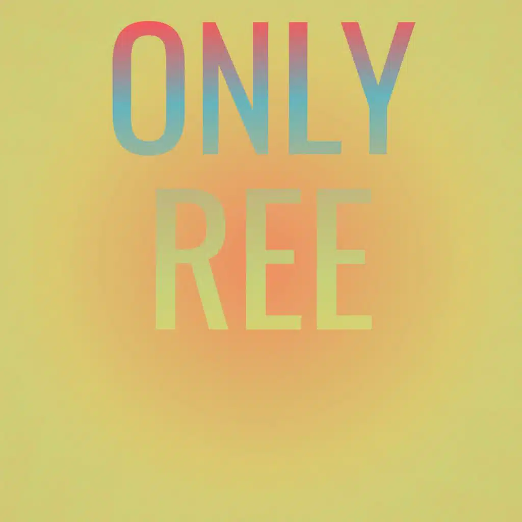 Only Ree