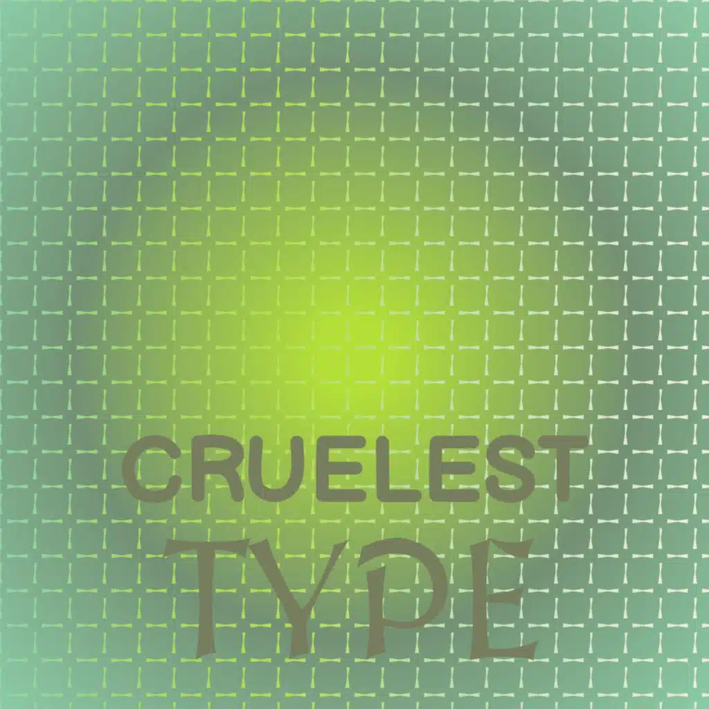 Cruelest Type