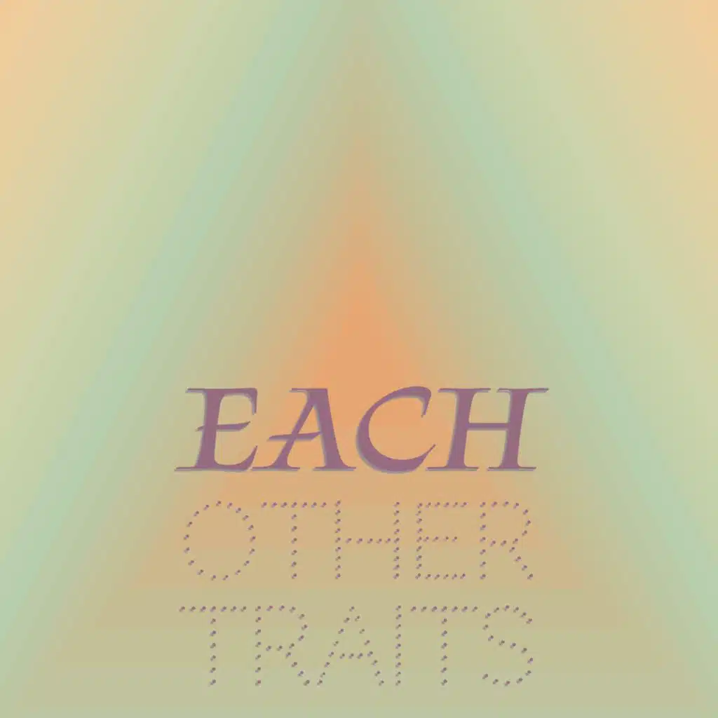 Each other Traits