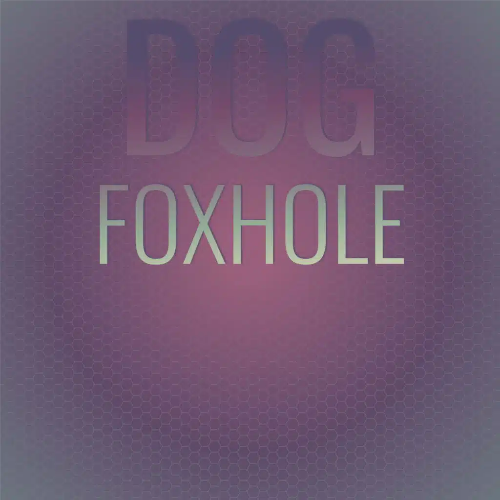 Dog Foxhole