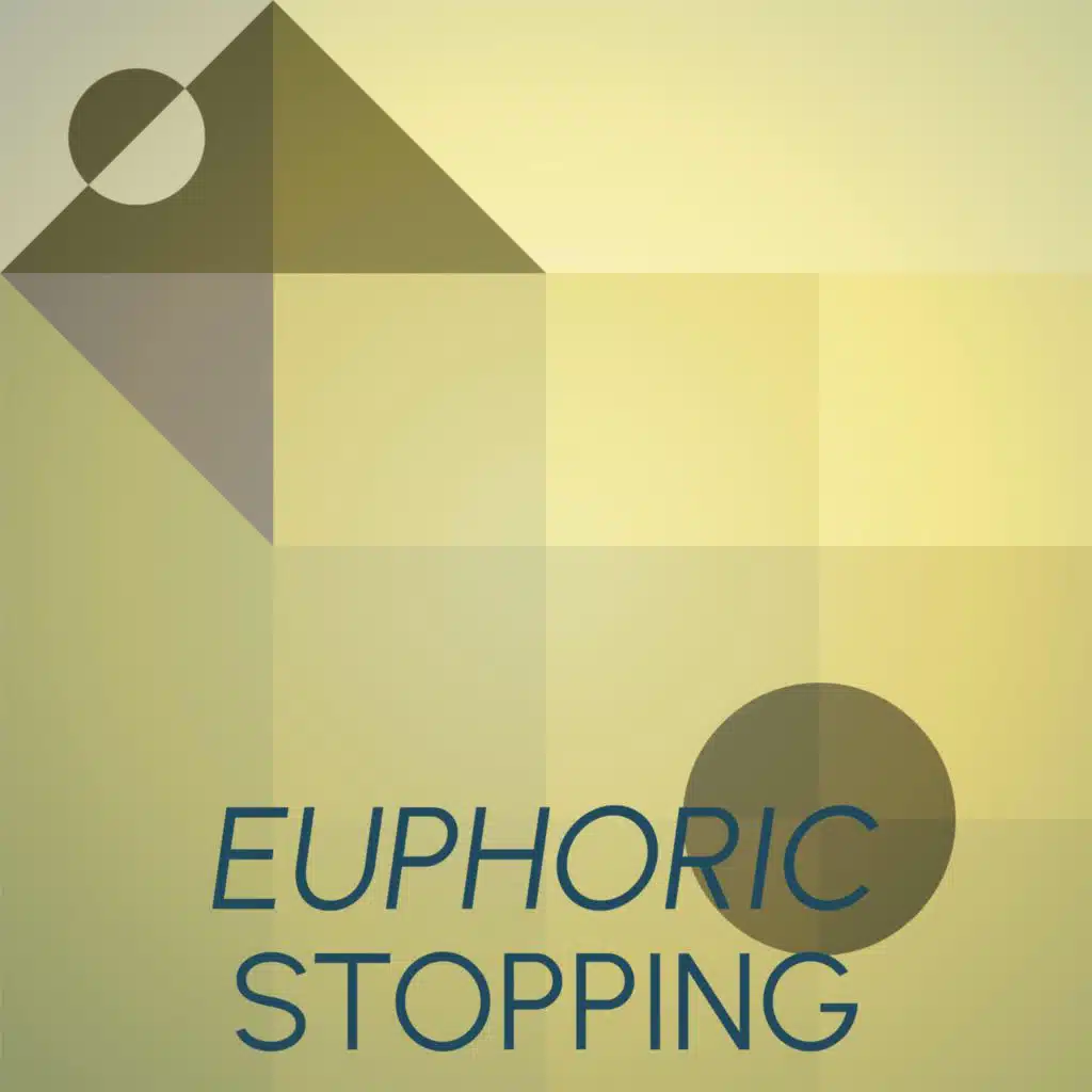 Euphoric Stopping