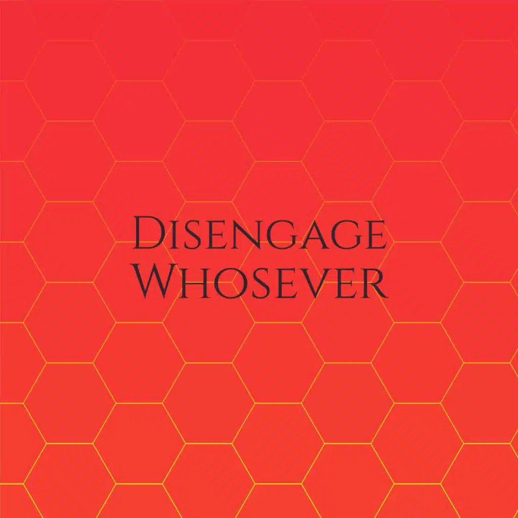 Disengage Whosever