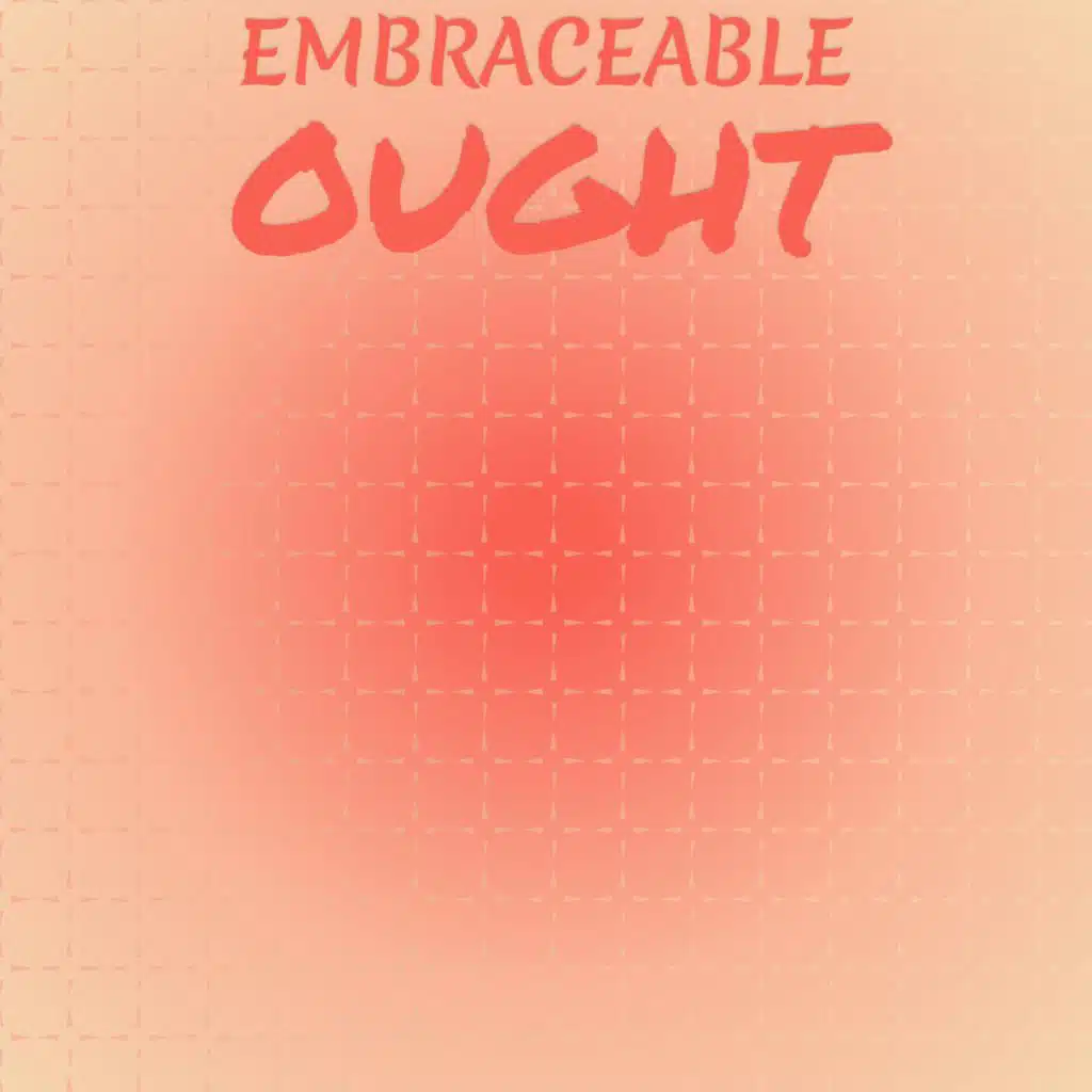 Embraceable Ought