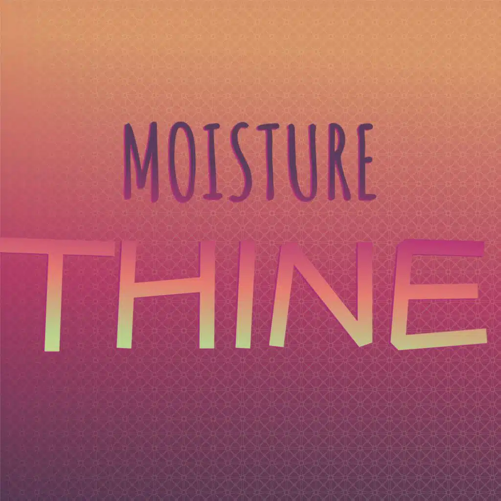 Moisture Thine
