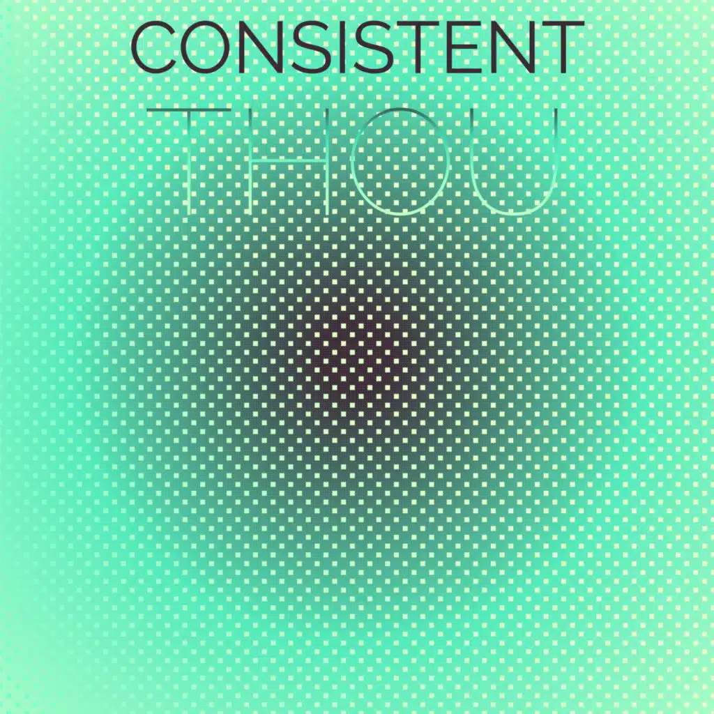 Consistent Thou