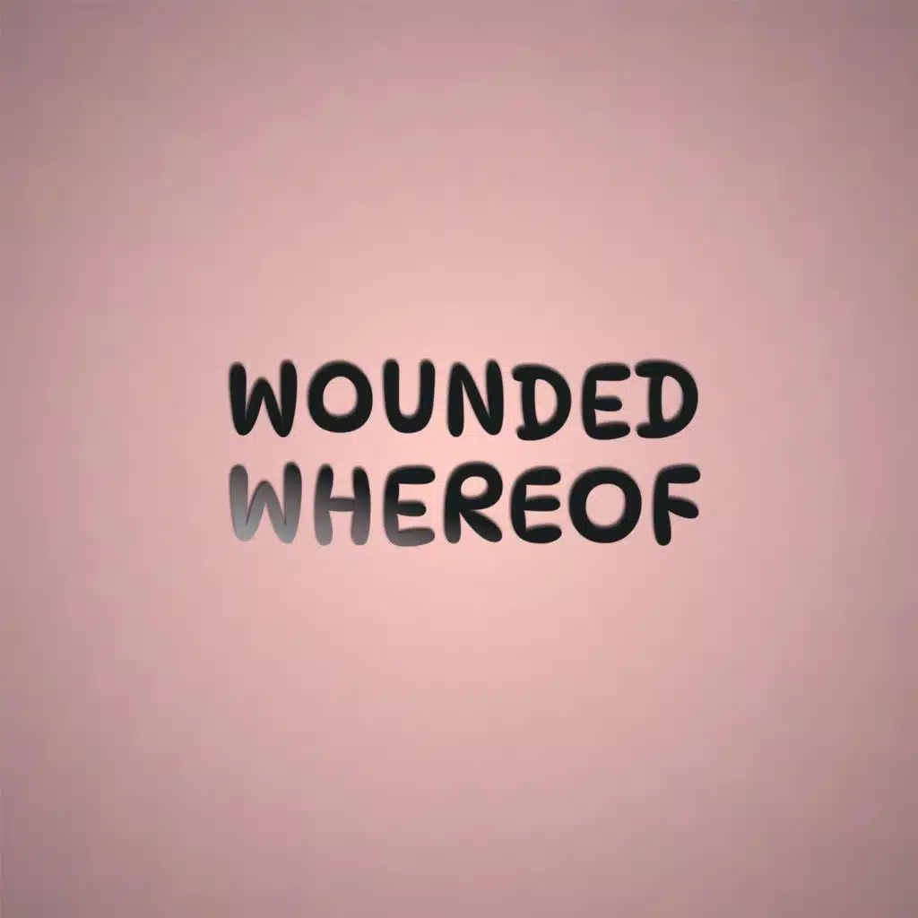 Wounded Whereof
