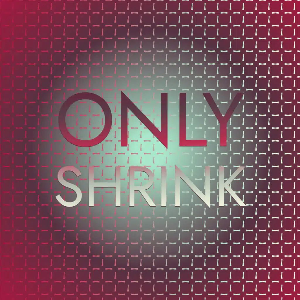Only Shrink