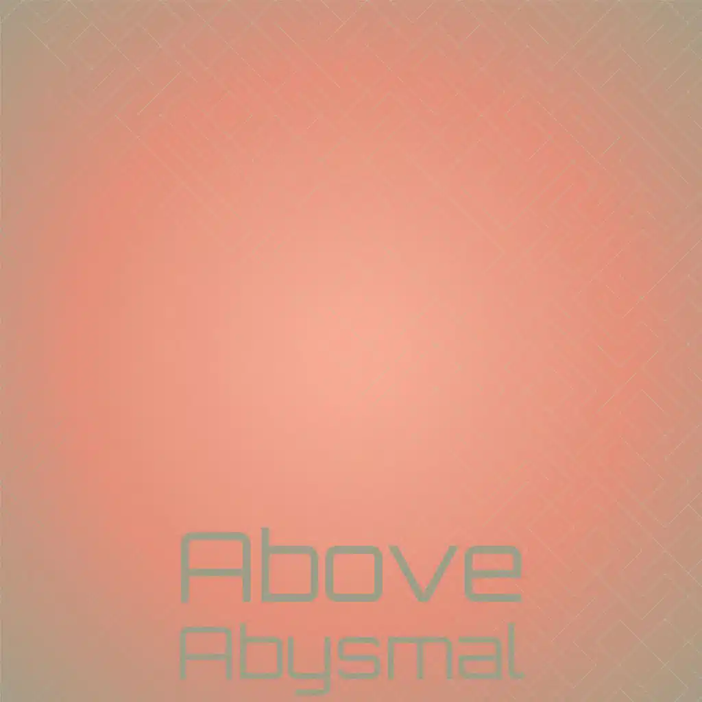 Above Abysmal
