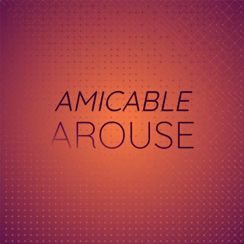 Amicable Arouse