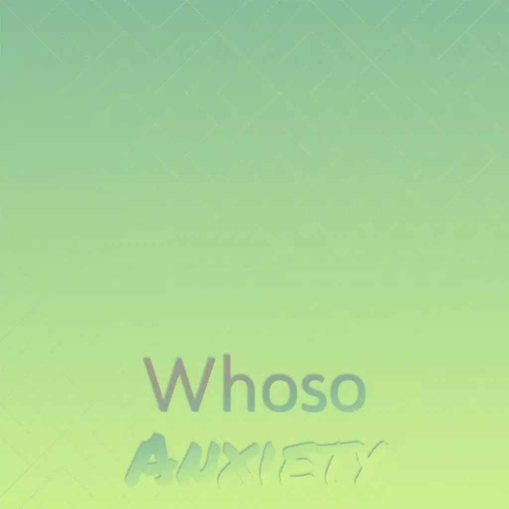 Whoso Anxiety