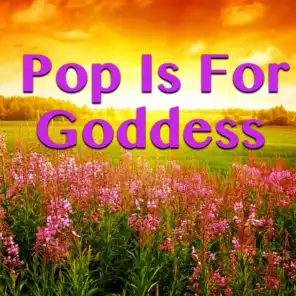 Pop Is For Goddess