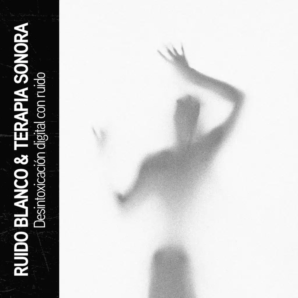Ruido Blanco & Terapia Sonora: Desintoxicación digital con ruido