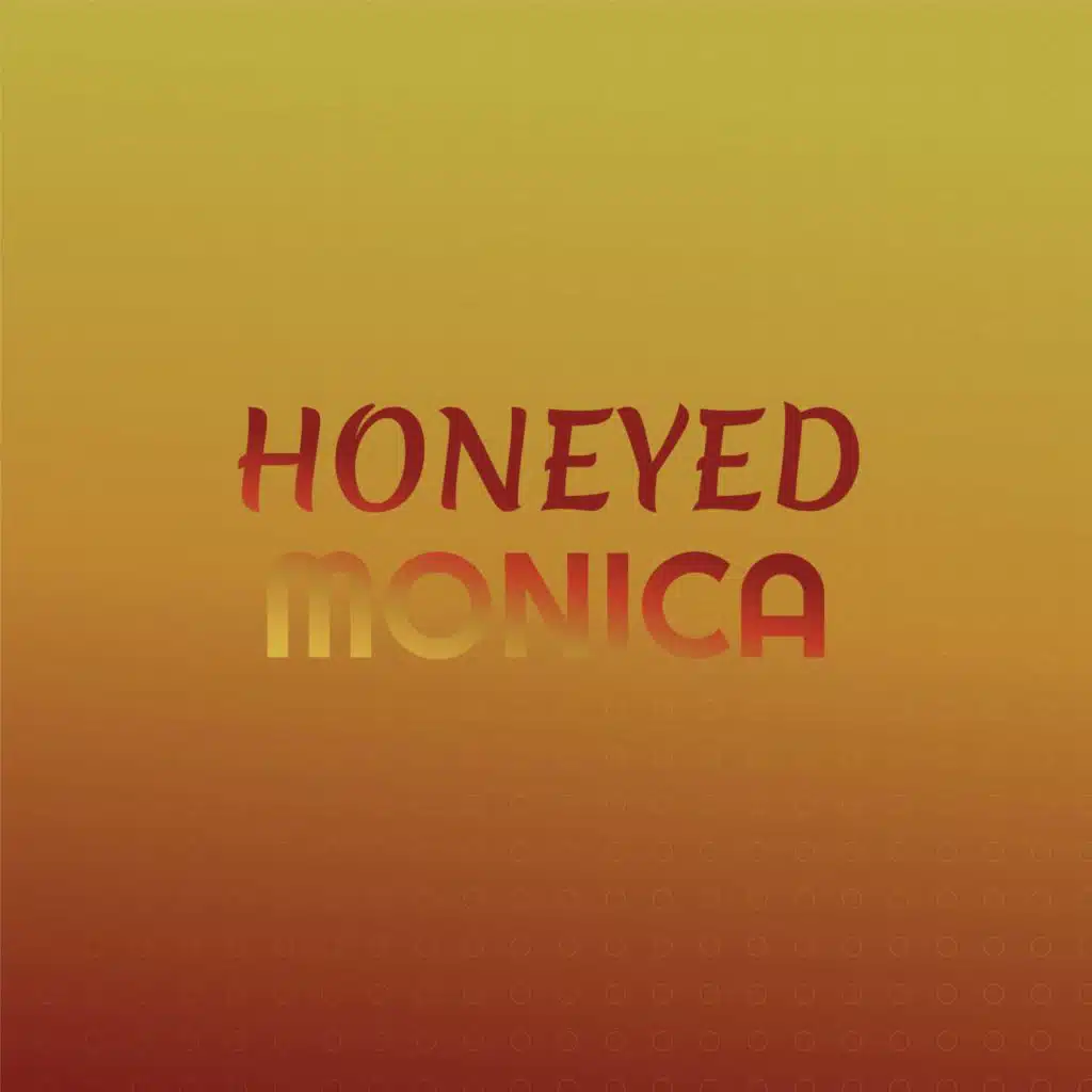 Honeyed Monica