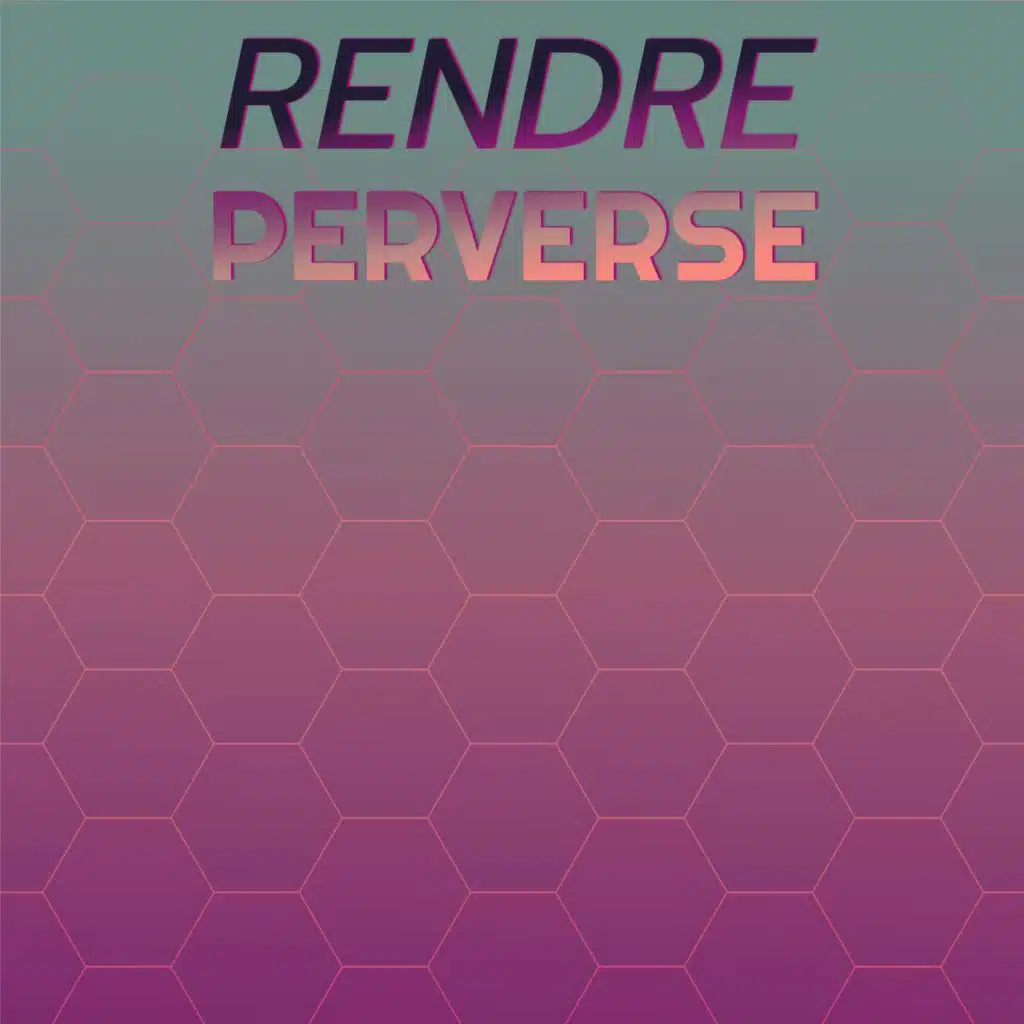 Rendre Perverse