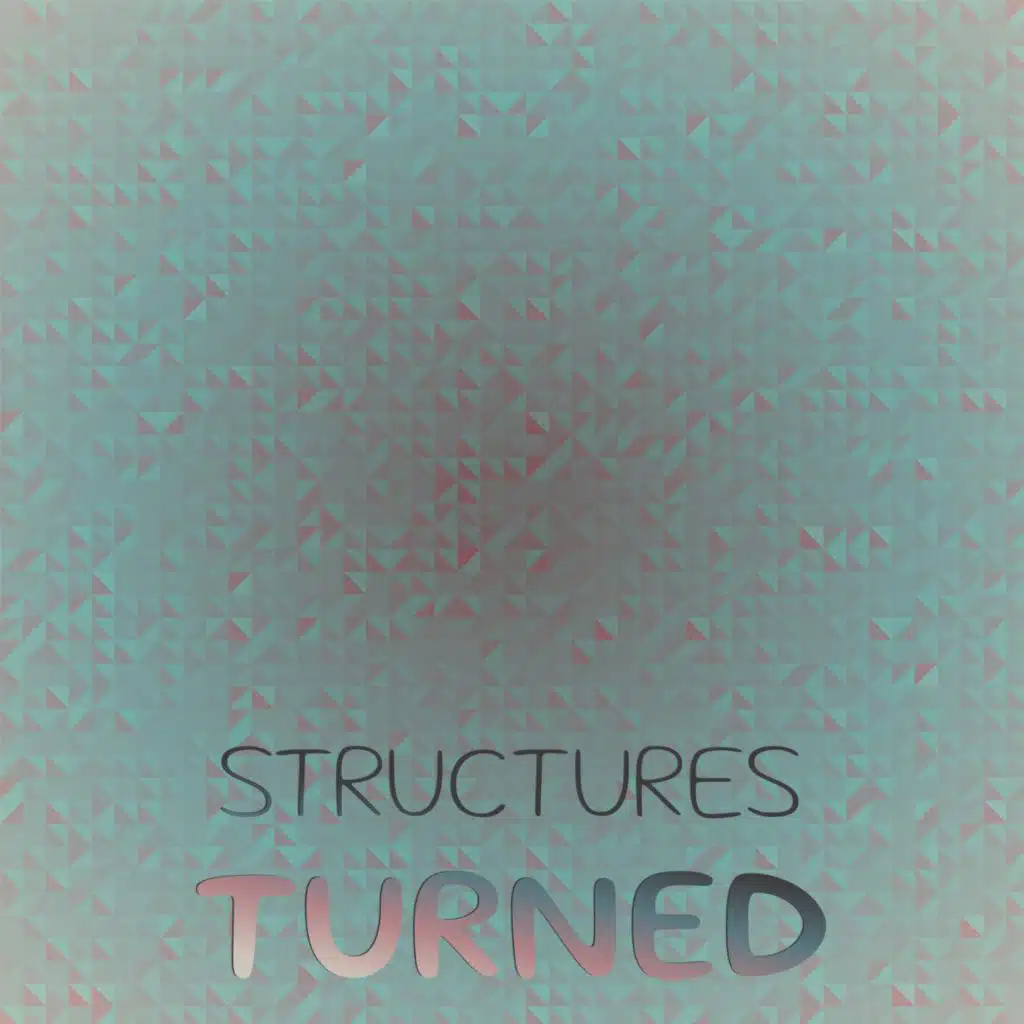 Structures Turned