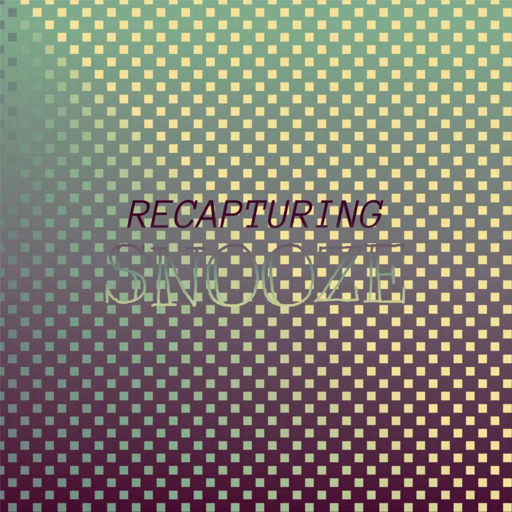 Recapturing Snooze