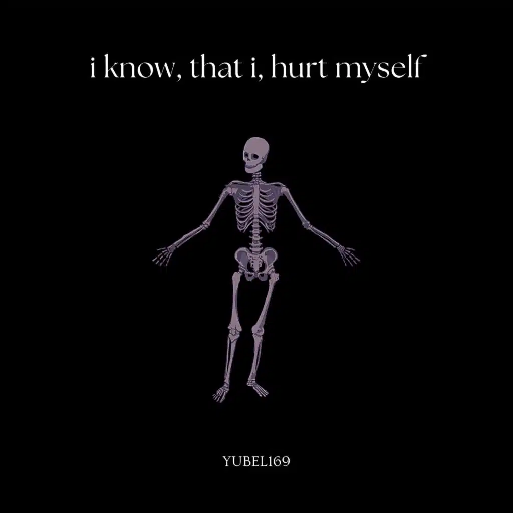 i know, that i, hurt myself