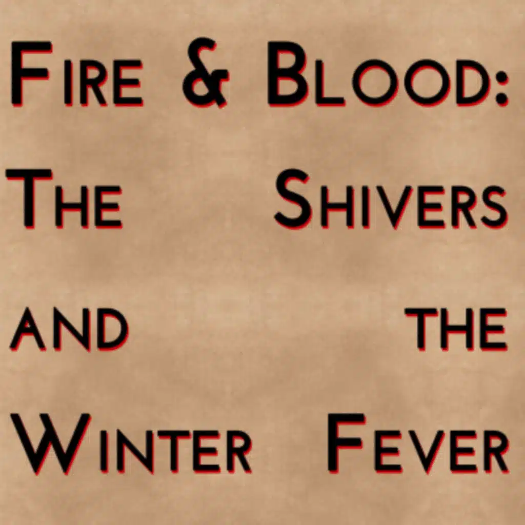 Fire & Blood: The Shivers & The Winter Fever (2019)
