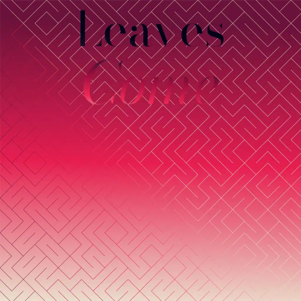 Leaves Come