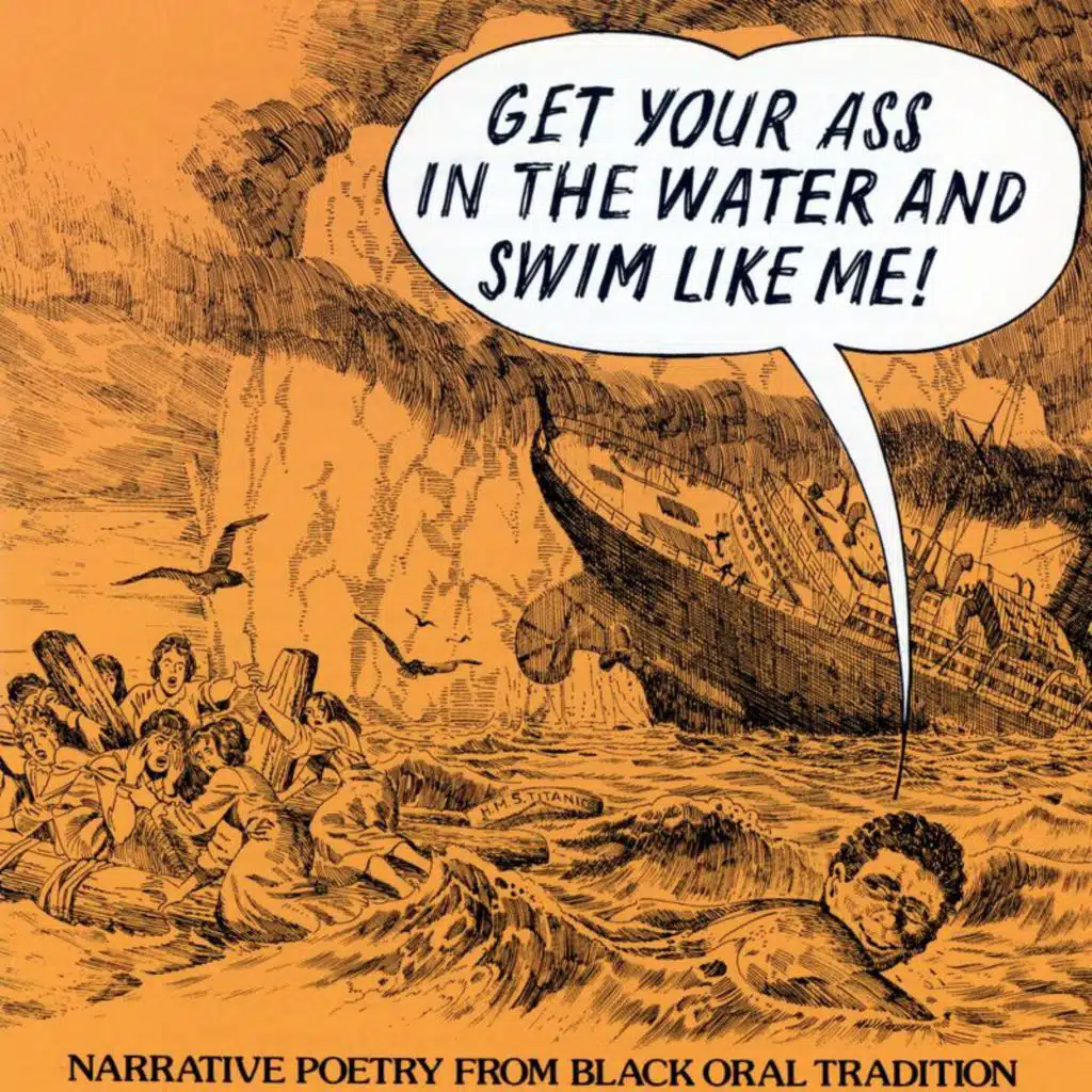 Get Your Ass In The Water And Swim Like Me! -- Narrative Poetry From The Black Oral Tradition