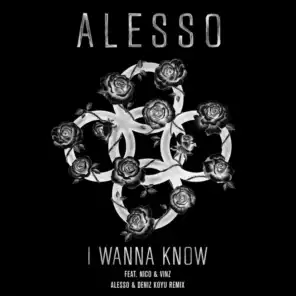 I Wanna Know (Alesso & Deniz Koyu Remix) [feat. Nico & Vinz]