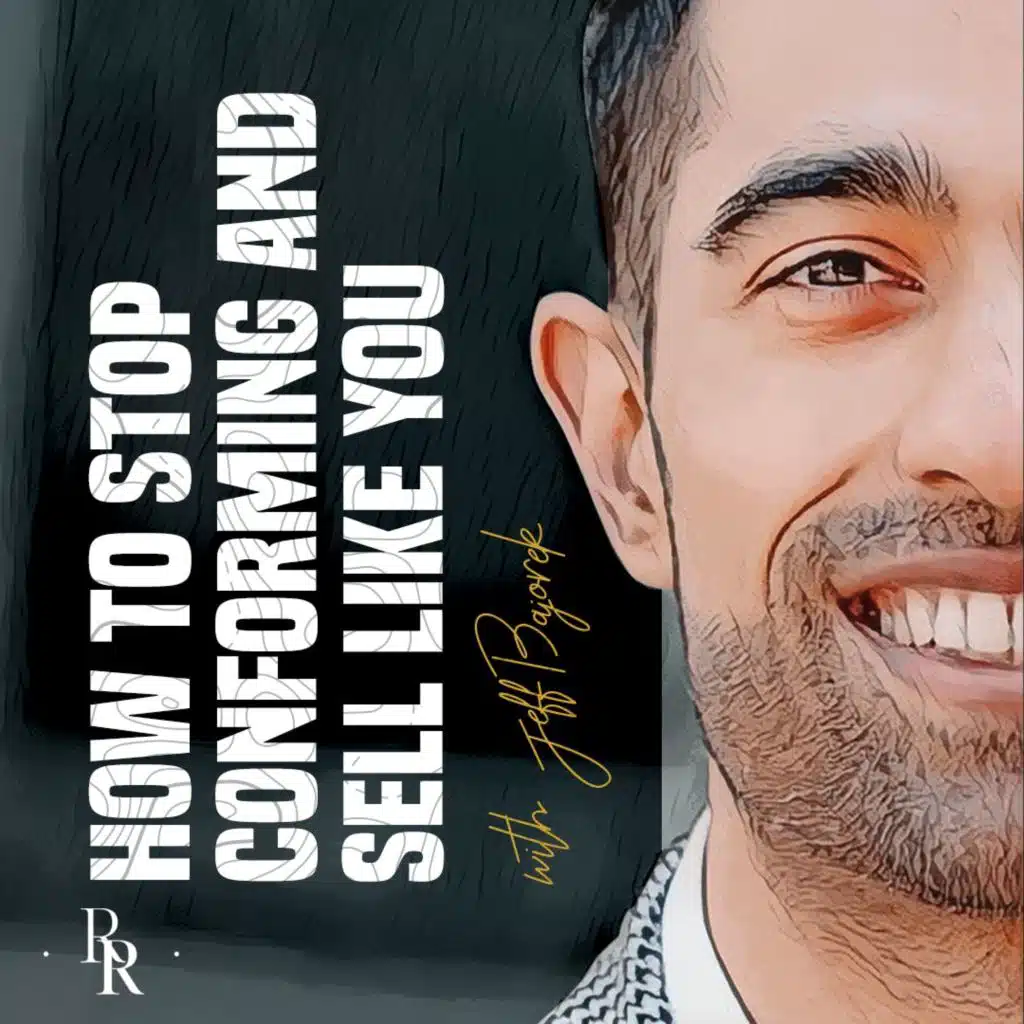 [EP.57] How to Stop Conforming & Sell Like You with Jeff Bajorek