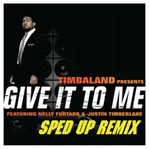 Give It To Me (Sped Up Remix) [feat. Justin Timberlake & Nelly Furtado]