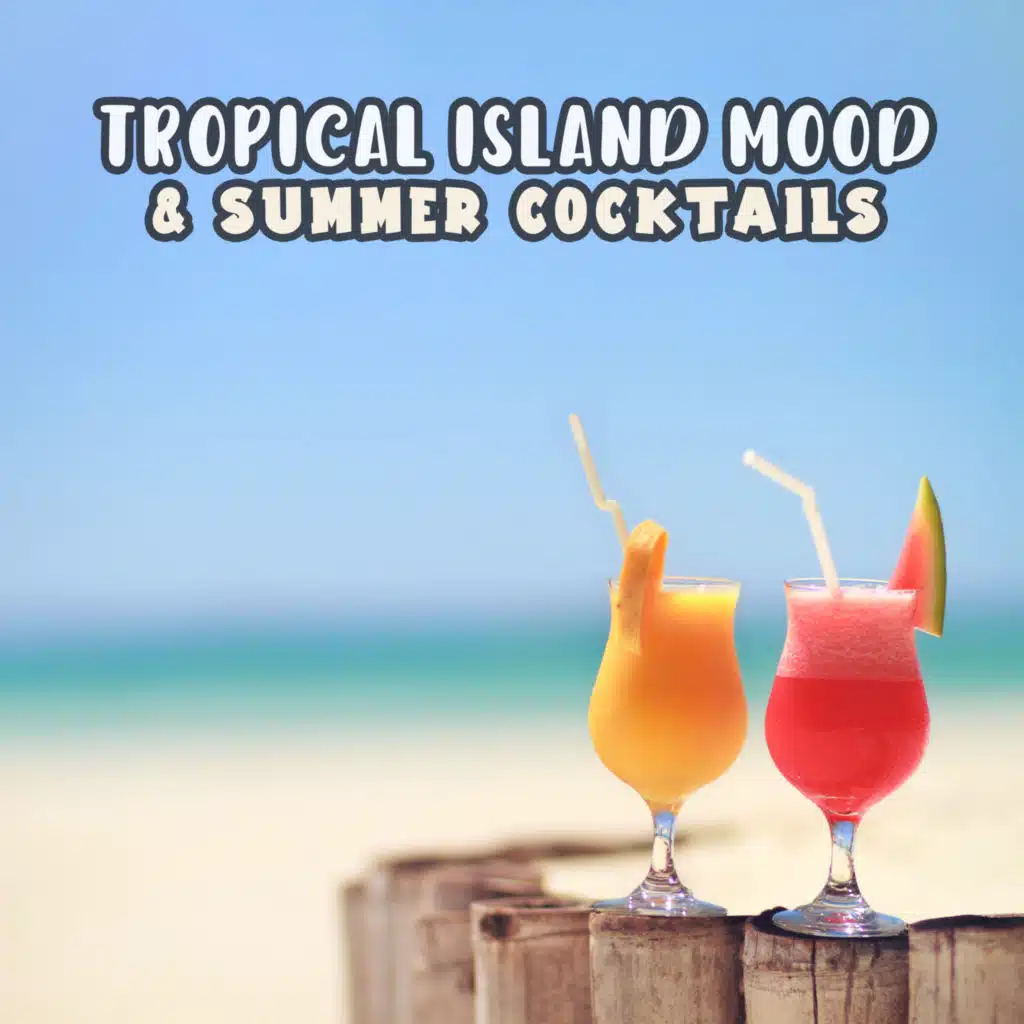 Tropical Island Mood & Summer Cocktails