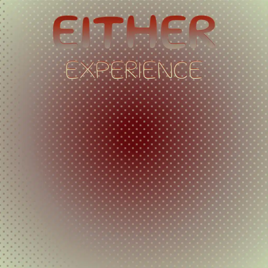 Either Experience