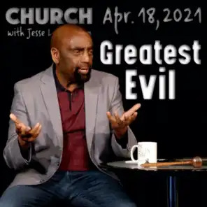 04/18/21 What Is the Greatest Evil? (Church)