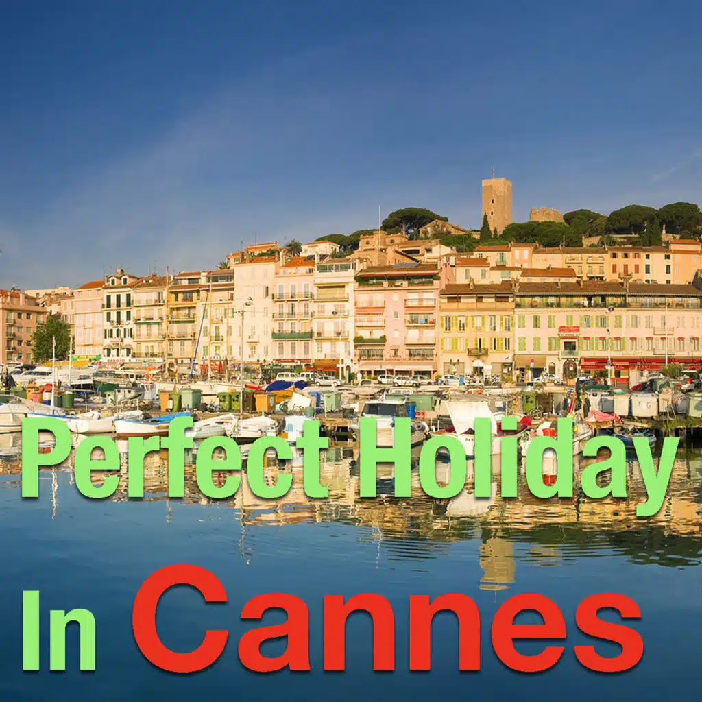 Perfect Holiday In Cannes